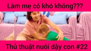 Làm mẹ có khó không?? Thụ thuật nuôi dạy con #22