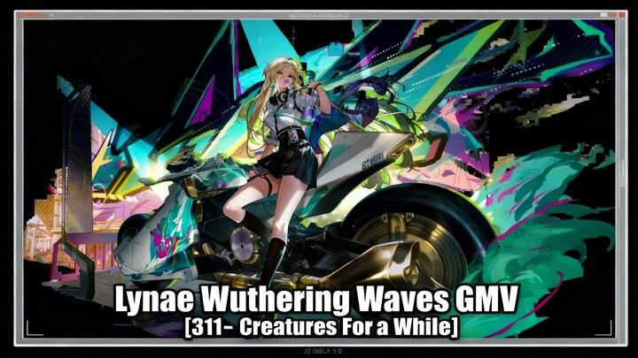 Lynae GMV Wuthering Waves 311 Creatures For A While