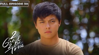 [ENG SUBS] Full Episode 30 | 2 Good 2 Be True | Kathryn Bernardo, Daniel Padilla