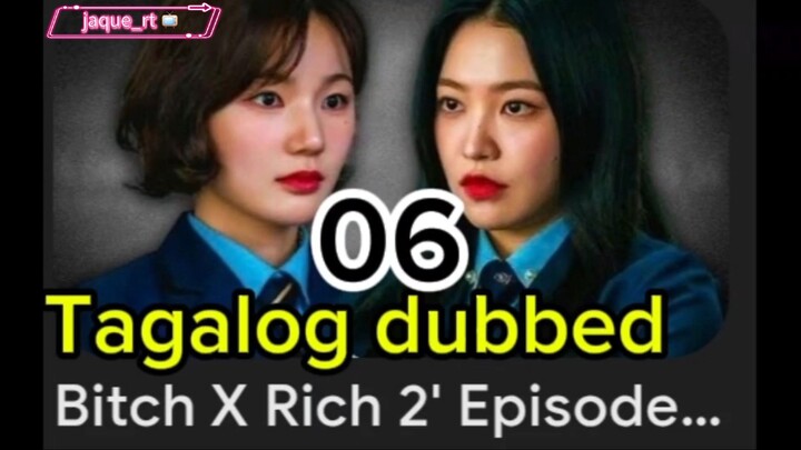 Title:  BITCH X RICH 2 | kdrama | Tagalog dubbed | episode 06