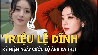 Triệu Lệ Dĩnh kỷ niệm ngày cưới, lộ ảnh da thịt