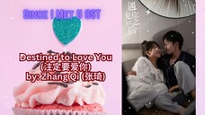 Destined to Love You (注定要爱你) by_ Zhang Qi (张琦) - Since I Meet U OST