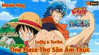 [Lù Rì Viu] One piece Luffy & Toriko Thợ Săn Ẩm Thực - Kết Hợp Movie Hay ||Review one piece anime