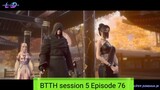 BTTH season 5 Episode 76