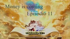 Money is coming ep 11