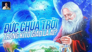 ĐỨC CHÚA TRỜI TRONG ĐẠO KITÔ GIÁO LÀ AI?