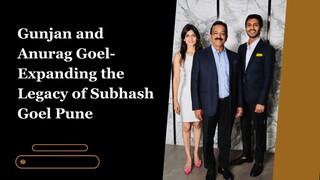 Gunjan and Anurag Goel- Expanding the Legacy of Subhash Goel Pune