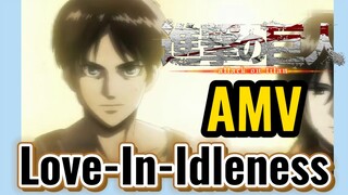 [Đại Chiến Titan] AMV | Love-In-Idleness
