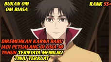 DI KIRA OM OM BIASA TERNYATA PETUALANG PERINGKAT S YANG TERKUAT