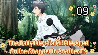 The Daily Life of a Middle-Aged Online Shopper in Another World Episode 9