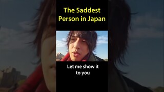 The SADDEST person in Japan
