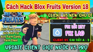 [ HACK BLOX FRUITS 18 ] Cách Cài Client Giọt Nước V5 Gét Key Thành Công 100%