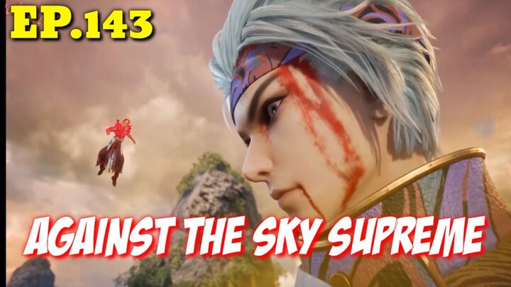 AGAINST THE SKY SUPREME Episode 143 Sub Indonesia