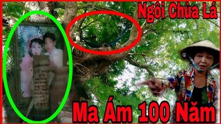 Phần 1 : Ly Kỳ Nhiều Oan Hồn Ma Ám Bao Quanh Ngôi Chùa Lá Hơn 100 Năm Ít Ai Giám Đến