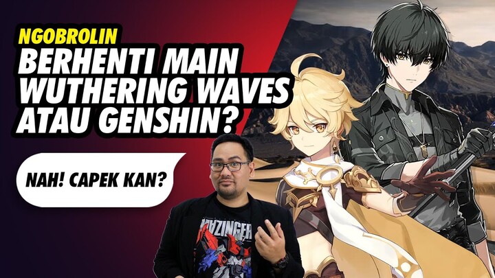 Berhenti Genshin atau Berhenti Wuthering Waves?