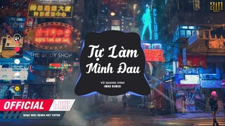 Tự Làm Mình Đau ( WRC REMIX ) Vũ Quang Vinh | Nhạc Trẻ Remix Cực Căng Gây Nghiện Hot TikTok 2021