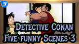 [Detective Conan]Five funny Scenes (Part 3)_3