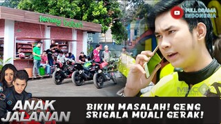 BIKIN MASALAH! GENG SRIGALA MUALI GERAK! - ANAK JALANAN