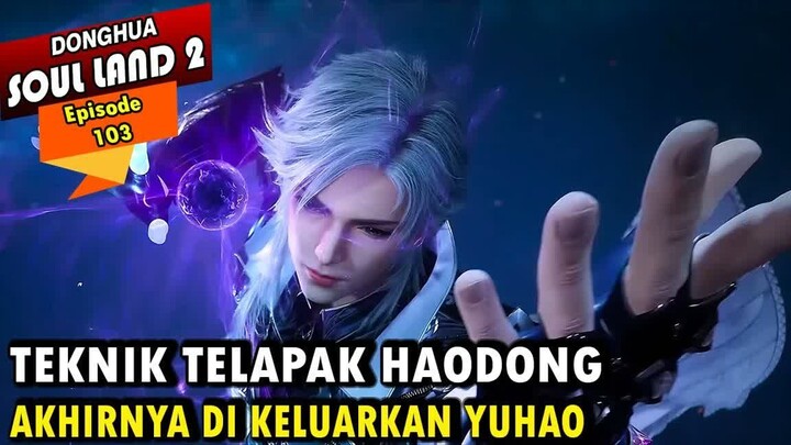 MISI YUHAO UNTUK PENYELAMATAN SEMAKIN BERAT - Alur Cerita Soul Land 2 episode 103