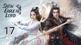 🇨🇳 Snow Eagle Lord (2023) Episode 17 (Eng Sub)