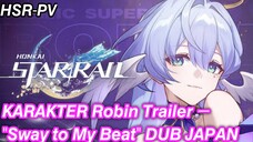 【PreView Trailer Robin】 — "Bergoyang Mengikuti Irama Saya" | Honkai: Star Rail DUB JEPANG-SUB INDO