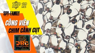 REVIEW GIA ĐÌNH ĐIỆP VIÊN TẬP 12 🤵 NHIỆM VỤ BẤT NGỜ tại CÔNG VIÊN CHIM CÁNH CỤT | Tóm Tắt SPYxFAMILY