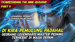 DIKIRA PEMULUNG PADAHAL SEORANG LEGENDARIS MASTER PEDANG | TRANSCENDING THE NINE HEAVEN | PART 9