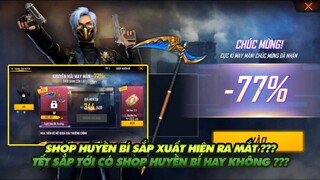 FREE FIRE | SHOP HUYỀN BÍ CÓ PHẢI SẮP RA MẮT? - TẾT CÓ SHOP HUYỀN BÍ HAY KHÔNG ???