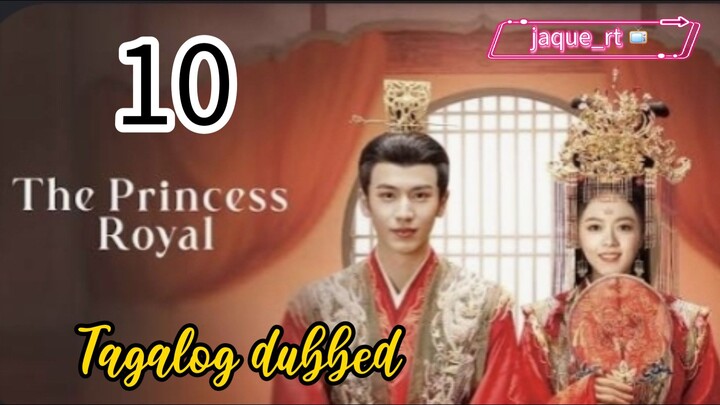 Title: The Princess Royal | Cdrama | Tagalog dubbed | Episode 10