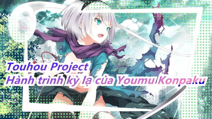 [Touhou Project MMD] Hành trình kỳ lạ của Youmu Konpaku/Vol đao và kiếm