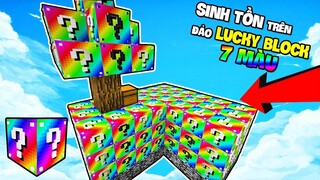 Minecraft NHƯNG SINH TỒN TRÊN ĐẢO LUCKY BLOCK 7 MÀU !!