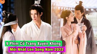 🔴 Top 9 Phim Cổ Trang Xuyên Không Mới Nhất Sẽ Lên Sóng Năm 2022 | Mọt Hoa Ngữ
