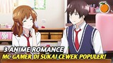 3 Anime Romance Dimana MC Seorang Gamer Yang Disukai Gadis Populer ‼️