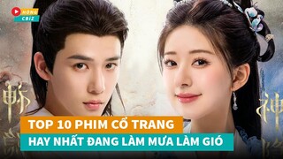 Top 10 phim cổ trang Hoa Ngữ mới hay nhất đang làm mưa làm gió hiện nay|Hóng Cbiz