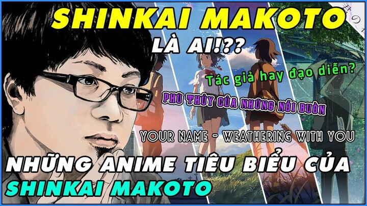 SHINKAI MAKOTO Là Ai !? Anime Của Ông Có Gì HOT !? | Tất Tần Tật Về Vị Đạo Diễn Anime MAKOTO SHINKAI