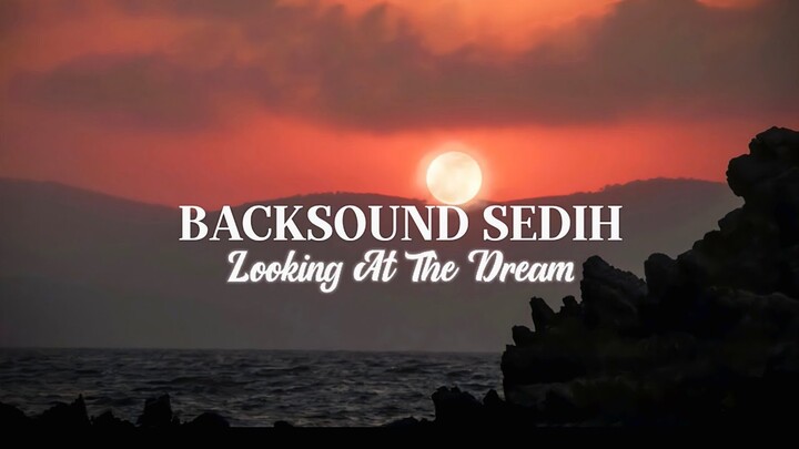 Backsound Sedih - Looking At The Dream (no copyright)