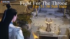 Fight For The Throne Eps 31-36 Sub Indo