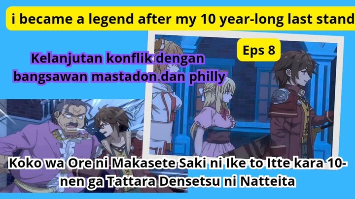 i became a legend after my 10 year-long last stand eps 8 - kelanjutan Konflik mastadon dan philly