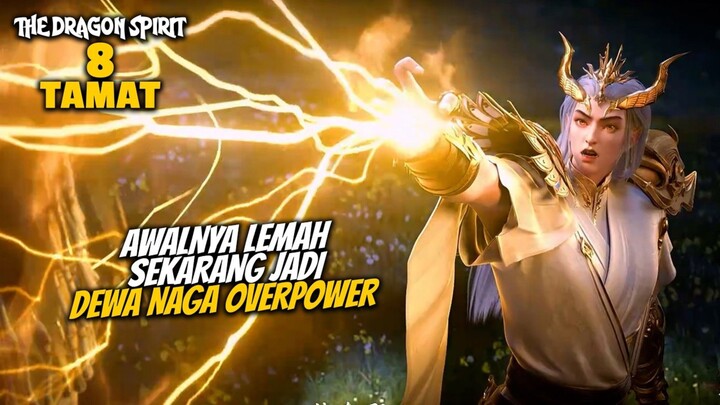 AWALNYA LEMAH SEKARANG JADI DEWA NAGA OVERPOWER - ALUR CERITA The Dragon Spirit EPISODE 8