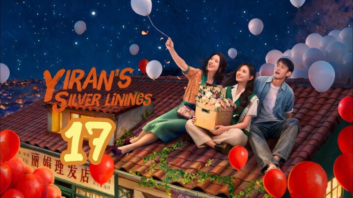 Yiran's Silver Linings | Episode 17 ~ Eng sub