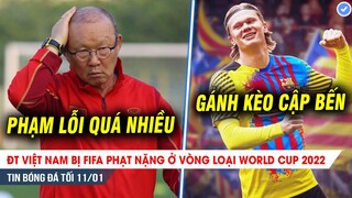 TIN BÓNG ĐÁ TỐI 11/1| FIFA phạt nặng tuyển Việt Nam, Haaland 99% sẽ gia nhập Barca