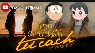 ANH CHƯA ĐỦ TƯ CÁCH - LÝ TUẤN KIỆT (AMV DORAEMON) | MON Ú OFFICIAL