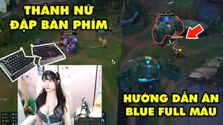 TOP khoảnh khắc điên rồ nhất LMHT #16: Thánh nữ đập bàn phím nóng bỏng, Hướng dẫn ăn Blue full máu