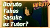 Boruto Takes Sasuke as Tutor?