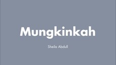 Sheila Abdul - Mungkinkah (Lirik)