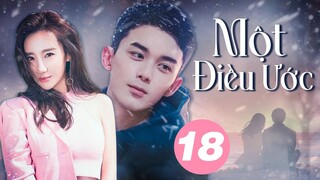 MỘT ĐIỀU ƯỚC - Tập 18 (Ngô Lỗi, Cao Dương) | Phim Ngôn Tình Trung Quốc Cảm Động Rơi Nước Mắt 2024