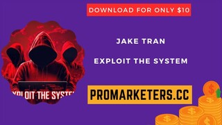 Jake Tran – Exploit the System