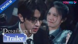 EP07-08 Trailer: Qi Lian found out Jiang Xiaoyuan's real identity | Derailment | YOUKU