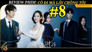 REVIEW PHIM CÔ ĐI MÀ LẤY CHỒNG TÔI TẬP 8 - MARRY MY HUSBAND - CẶP ĐÔI TRA NAM TIỆN NỮ DAN DÍU MẬP MỜ