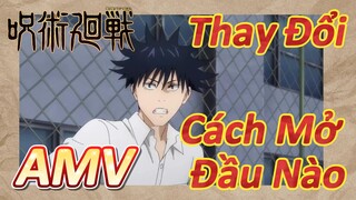 [Chú Thuật Hồi Chiến] AMV | Thay Đổi Cách Mở Đầu Nào